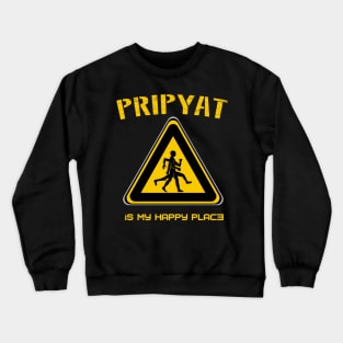 Pripyat is my happy place Crewneck Sweatshirt